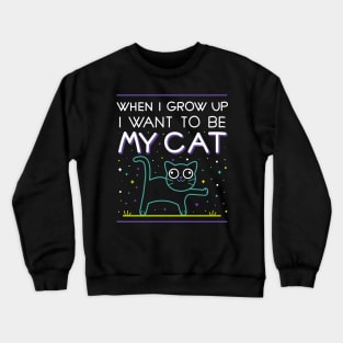 When I grow up i want to be my cat Crewneck Sweatshirt